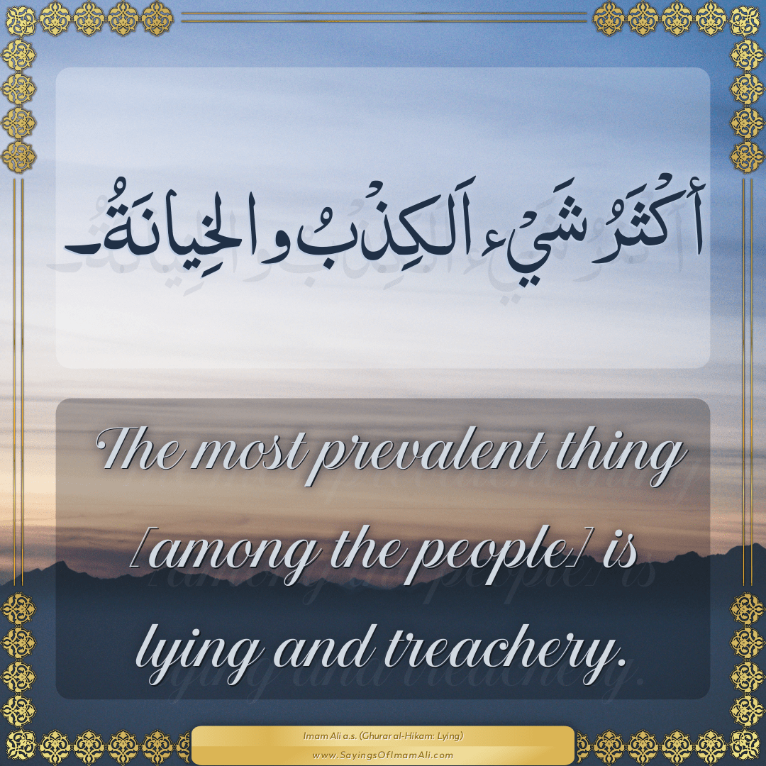 The most prevalent thing [among the people] is lying and treachery.